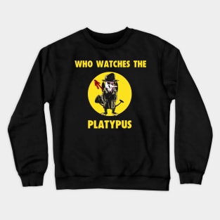 Who Watches the Platypus Crewneck Sweatshirt